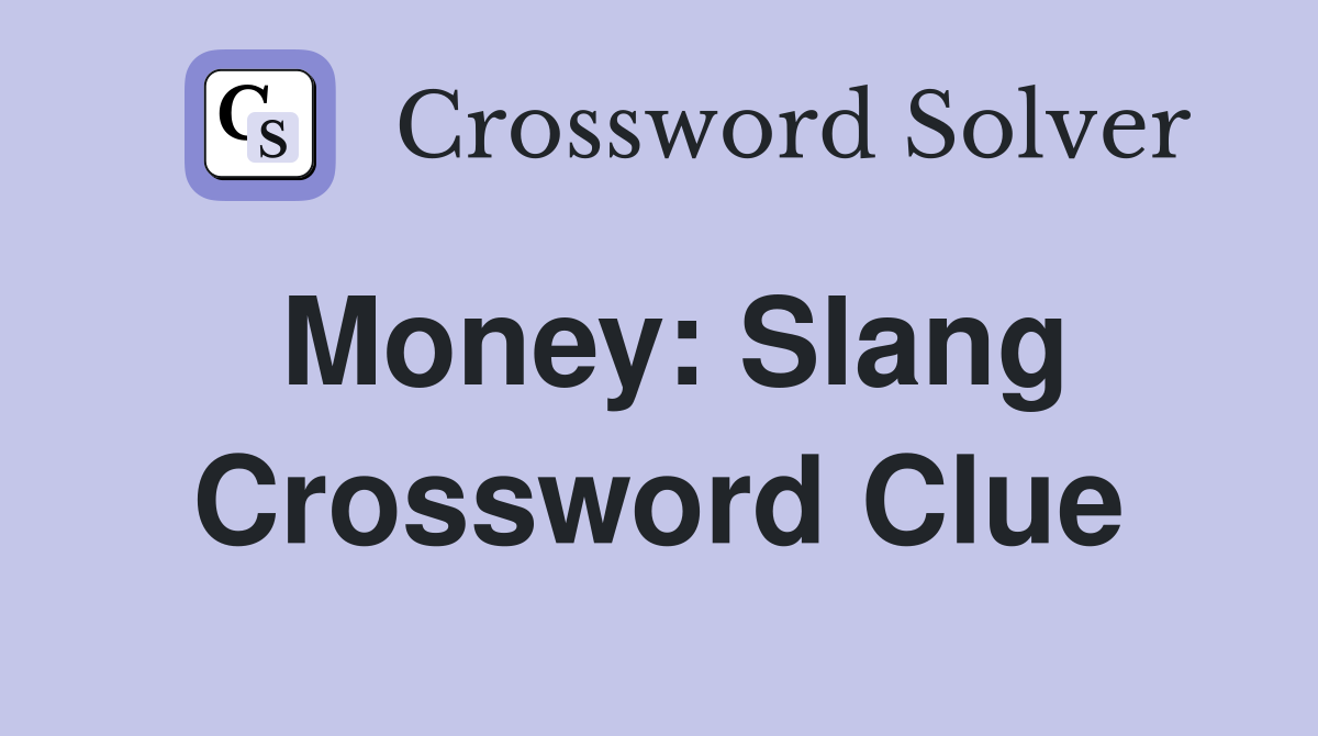 Money: Slang. - Crossword Clue Answers - Crossword Solver